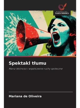 预订 Spektakl tlumu: Marsz Wolnosci i wspólczesne ruchy spoleczne. DE: 9786209168048