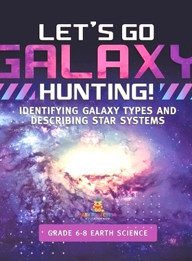预订 Let’s Go Galaxy Hunting! Identifying Galaxy Types and Describing Star Systems Grade 6-8 Earth Science: 97815419894