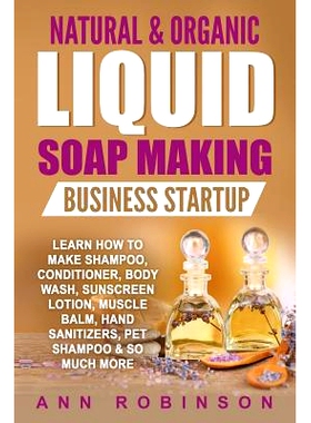 预订 Natural & Organic Liquid Soap Making Business Startup: Learn How to Make Shampoo, Conditioner, Body Wash, Sunscreen