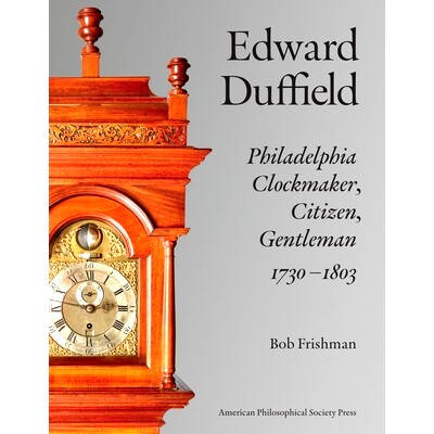 预订 Edward Duffield: Philadelphia Clockmaker, Citizen, Gentleman, 1730-1803: 9781606180099