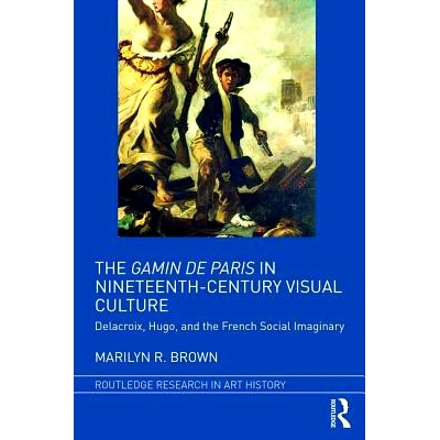 预订 The Gamin de Paris in Nineteenth-Century Visual Culture: Delacroix, Hugo, and the French Social Imaginary 十九世纪