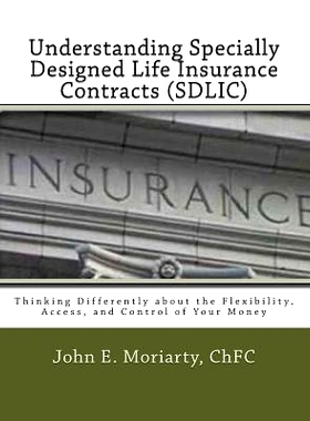 预订 Understanding Specially Designed Life Insurance Contracts (SDLIC): Thinking Differently about the Flexibility, Acce