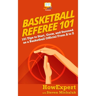 预订 Basketball Referee 101: 101 Tips to Start, Grow, and Succeed as a Basketball Official From A to Z: 9781950864102