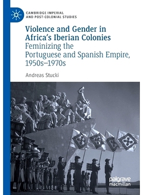 预订 Violence and Gender in Africa’s Iberian Colonies: Feminizing the Portuguese and Spanish Empire, 1950s–1970s 非洲