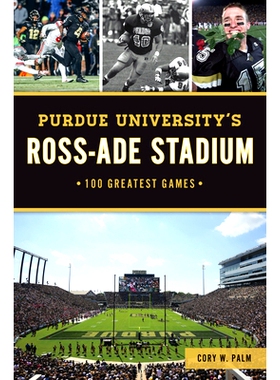 预订 Purdue University’s Ross-Ade Stadium: 100 Greatest Games: 9781467151382