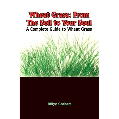 现货 Wheat Grass: From The Soil to Your Soul: A Complete Guide to Wheat Grass: 9781410705945