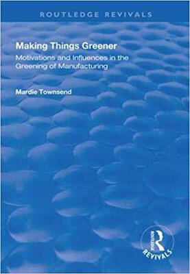 【预售】Making Things Greener: Motivations and Influences in the Greening of Manufacturing