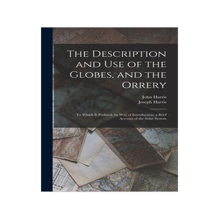 [预订]The Description and Use of the Globes, and the Orrery: To Which Is Prefixed, by Way of Introduction, 9781016151672