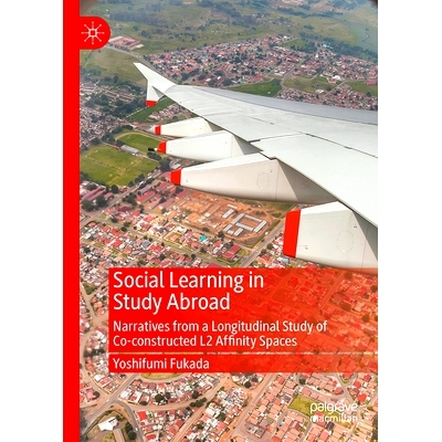 预订 Social Learning in Study Abroad: Narratives from a Longitudinal Study of Co-constructed L2 Affinity Spaces 出国留学