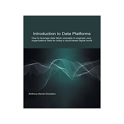 [预订]Introduction to Data Platforms: How to leverage data fabric concepts to engineer your organization’s data for
