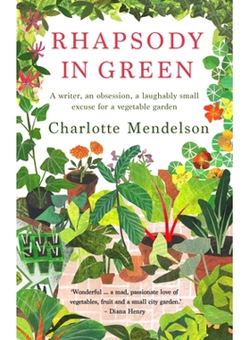 预订 Rhapsody in Green: A Novelist, an Obsession, a Laughably Small Excuse for a Vegetable Garden: 9780857839473