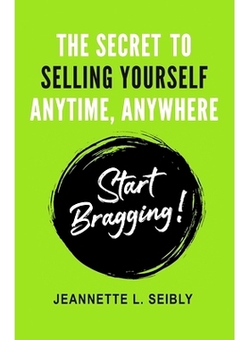 预订 The Secret to Selling Yourself Anytime, Anywhere: Start Bragging!: 9780984741595