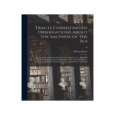 [预订]Tracts Consisting of Observations About the Saltness of the Sea; an Account of a Statical Hygroscope 9781014944542