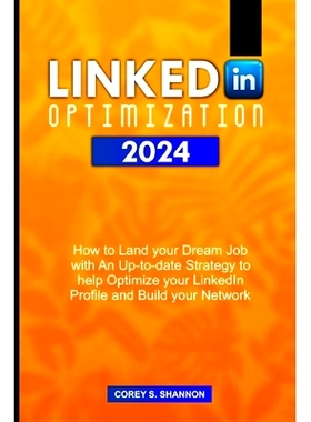 预订 Linkedin Optimization 2024: How to Land your Dream Job with An Up-to-date Strategy to help Optimize your LinkedIn P