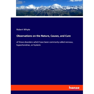 预订 Observations on the Nature, Causes, and Cure: of those disorders which have been commonly called nervous, hypochond