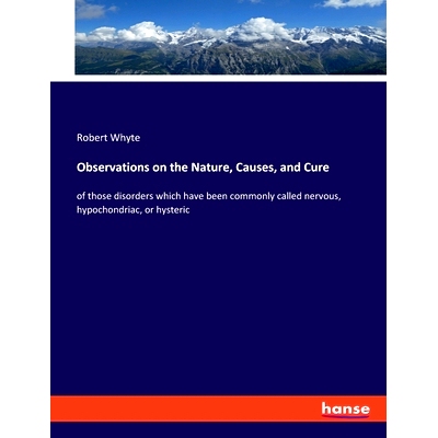 预订 Observations on the Nature, Causes, and Cure: of those disorders which have been commonly called nervous, hypochond