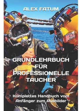预订 Grundlehrbuch Für Professionelle Taucher: Komplettes Handbuch vom Anfänger zum Ausbilder: 9798326550101