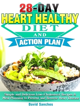 预订 28-Day Heart Healthy Diet and Action Plan: Simple and Delicious Low-Cholesterol Recipes & Meal Planning to Prevent