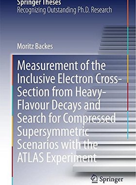 【预订】Measurement of the Inclusive Electron Cross-Section from Heavy-Flavour Decays and Search for Compressed Su...