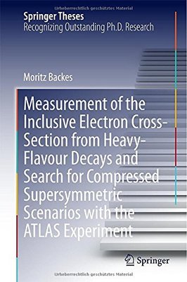 【预订】Measurement of the Inclusive Electron Cross-Section from Heavy-Flavour Decays and Search for Compressed Su...