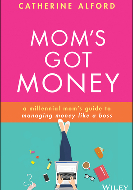 【预订】Mom’S Got Money - A Millennial Mom’S Guide To Managing Money Like A Boss 9781119759256