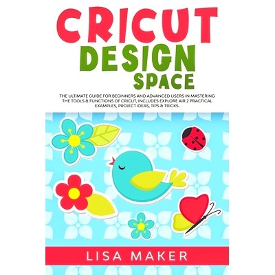 预订 Cricut Design Space: The Ultimate Guide for Beginners and Advanced Users in Mastering the Tools & Functions of Cric