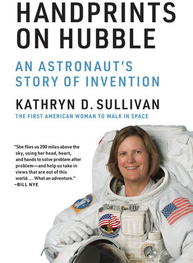 英文原版 哈勃太空望远镜上的手印 Kathryn D. Sullivan NASA宇航员 Handprints on Hubble: An Astronaut's Story of Invention