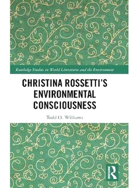 预订 Christina Rossetti’s Environmental Consciousness 克里斯蒂娜·罗塞蒂的环境意识: 9780367112042