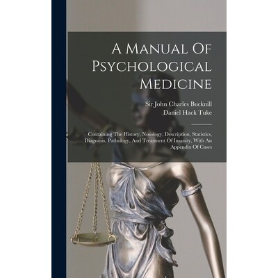 预订 A Manual Of Psychological Medicine: Containing The History, Nosology, Description, Statistics, Diagnosis, Pathology