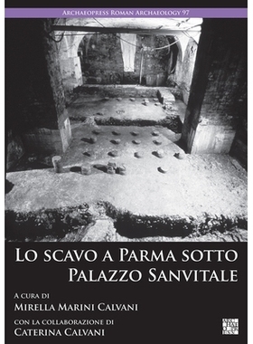 预订 Lo Scavo a Parma Sotto Palazzo Sanvitale 帕尔马桑维塔莱宫下的发掘: 9781803274072