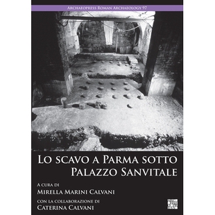 预订 Lo Scavo a Parma Sotto Palazzo Sanvitale 帕尔马桑维塔莱宫下的发掘: 9781803274072