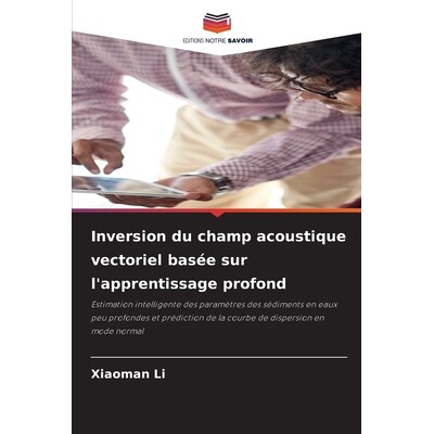 预订 Inversion du champ acoustique vectoriel basée sur l’apprentissage profond: Estimation intelligente des paramètre