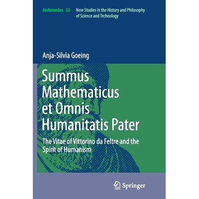 预订 Summus Mathematicus et Omnis Humanitatis Pater: The Vitae of Vittorino da Feltre and the Spirit of Humanism: 978940