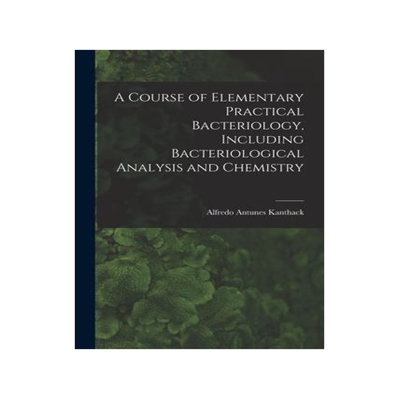 [预订]A Course of Elementary Practical Bacteriology, Including Bacteriological Analysis and Chemistry 9781018269528