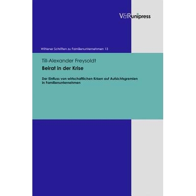 预订 Beirat in der Krise: Der Einfluss von wirtschaftlichen Krisen auf Aufsichtsgremien in Familienunternehmen 危机中的
