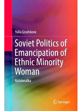预订 Soviet Politics of Emancipation of Ethnic Minority Woman: Natsionalka: 9783030075750