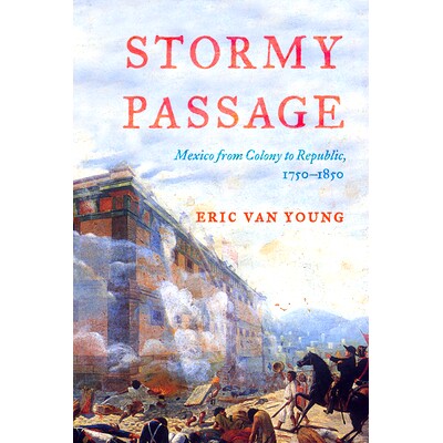 预订 Stormy Passage: Mexico from Colony to Republic, 1750-1850 风雨飘摇:墨西哥从殖民地到共和国，1750-1850: 9781442209022