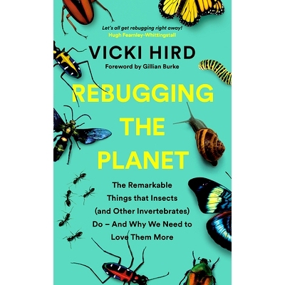 预订 Rebugging the Planet: The Remarkable Things That Insects (and Other Invertebrates) Do - And Why We Need to Love The