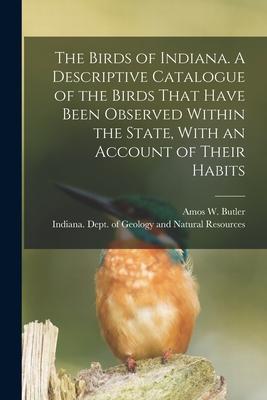 [预订]The Birds of Indiana. A Descriptive Catalogue of the Birds That Have Been Observed Within the State, 9781018178318