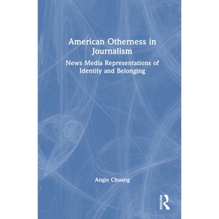 预订 American Otherness in Journalism: News Media Representations of Identity and Belonging 美国新闻业的他者性：身份与归