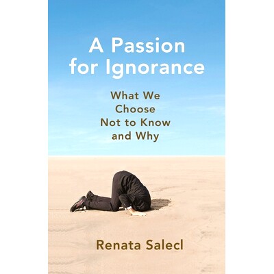 预订 A Passion for Ignorance: What We Choose Not to Know and Why 无知的激情：我们选择不知道什么以及为什么: 9780691240992