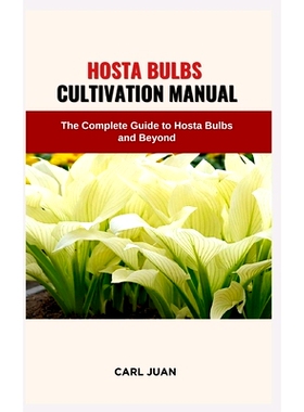 预订 Hosta Bulbs Cultivation Manual: The Complete Guide to Hosta Bulbs and Beyond: 9798873581955