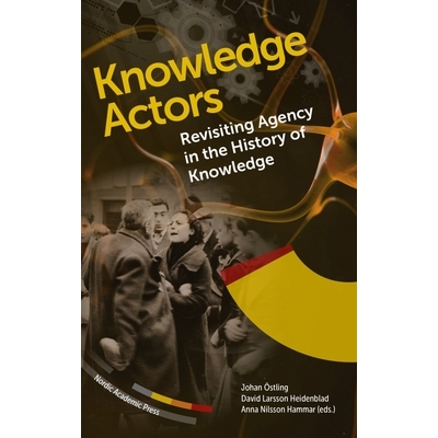 预订 Knowledge Actors: Revisiting Agency in the History of Knowledge 知识行动者: 9789189361652