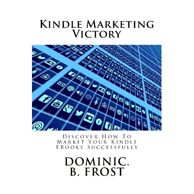 预订 Kindle Marketing Victory: Discover How To Market Your Kindle EBooks Successfully: 9781986280310
