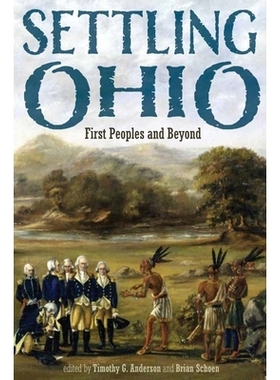 预订 Settling Ohio: First Peoples and Beyond 定居俄亥俄州：原住民及其他: 9780821425275