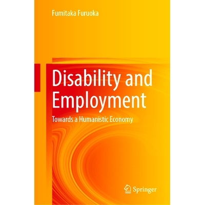 预订 Disability and Employment: Towards a Humanistic Economy 残疾与*业：走向人文经济: 9789819722556