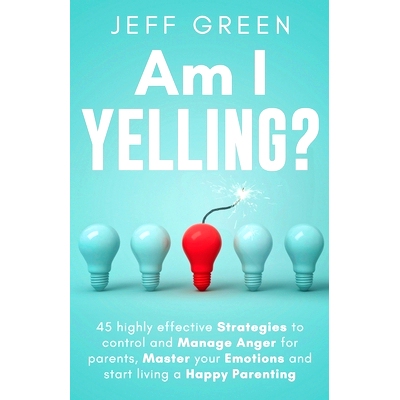 预订 Am I Yelling: 45 Highly Effective Strategies to Control and Manage Anger for Parents, Master your Emotions and Star