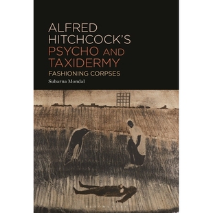 预订 Alfred Hitchcock’s Psycho and Taxidermy: Fashioning Corpses 阿尔弗雷德・希区柯克的惊魂记与动物标本制作：尸体塑性: