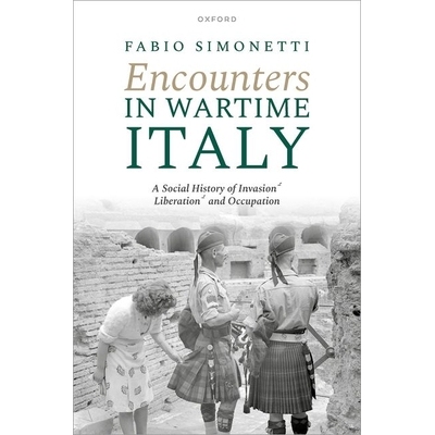 预订 Encounters in Wartime Italy: A Social History of Invasion, Liberation, and Occupation 战时意大利的遭遇：入侵、解放