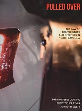 预订 Pulled Over: The Law of Traffic Stops and Offenses in North Carolina 开到路边：北卡罗来纳州的交通停顿与犯罪法律: 97